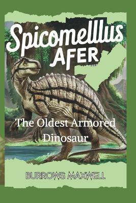 Spicomellus Afer: The Oldest Armored Dinosaur - Burrows Maxwell - cover