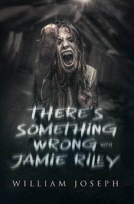 There's Something Wrong with Jamie Riley - William Joseph - cover