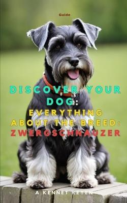 Discover your dog: Everything about the breed: Zwergschnauzer - A Kennet Reyen - cover
