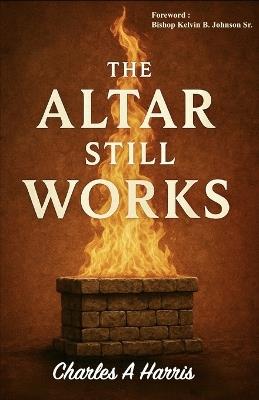 The Alter Still Works - Charles A Harris - cover