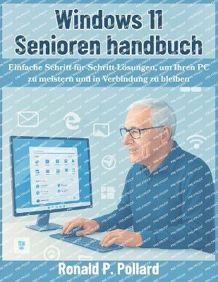 Windows 11 Senioren handbuch: Einfache Schritt-für-Schritt-Lösungen, um Ihren PC zu meistern und in Verbindung zu bleiben - Ronald P Pollard - cover
