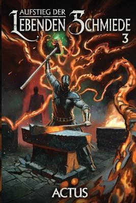 Aufstieg der Lebenden Schmiede 3: Ein LitRPG-Abenteuer - Actus - cover