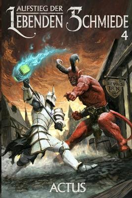 Aufstieg der Lebenden Schmiede 4: Ein LitRPG-Abenteuer - Actus - cover