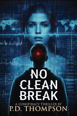 No Clean Break: A Conspiracy Thriller - P D Thompson - cover