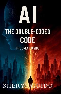 AI the Double-Edge Code: The Great Divide - Sheryl Guido - cover