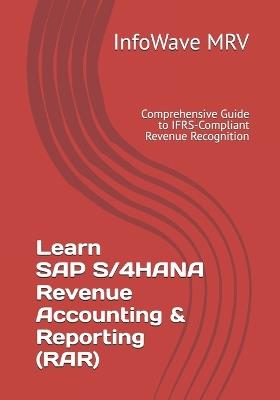 Learn SAP S/4HANA Revenue Accounting & Reporting (RAR): Comprehensive Guide to IFRS-Compliant Revenue Recognition - Infowave Mrv - cover