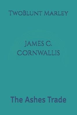 James C. Cornwallis: The Ashes Trade - Twoblunt Marley - cover