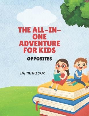 The All-In- One Adventure for Kids: Opposites - Fox Mirela - cover