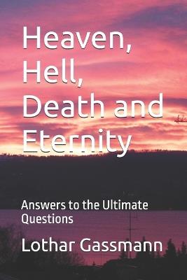 Heaven, Hell, Death and Eternity: Answers to the Ultimate Questions - Lothar Gassmann - cover