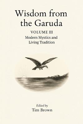 Wisdom from the Garuda: Vol 3: Modern Mystics and Living Tradition - Tim Brown - cover