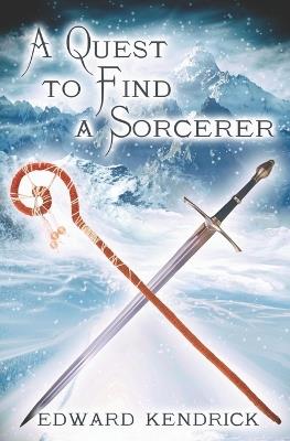 A Quest to Find a Sorcerer - Edward Kendrick - cover