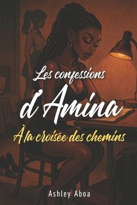 Les confessions d'Amina: à la croisée des chemins - Ashley Aboa - cover