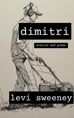 Dimitri: Poems and Stories - Levi Sweeney - cover