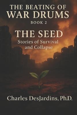 The Beating of War Drums: Two Paths: A Tale of Survival and a Tale of Collapse - Charles Desjardins P H D - cover