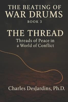 The Beating of War Drums: How Not to Have War - Charles Desjardins P H D - cover