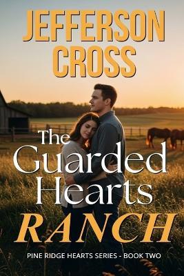 The Guarded Hearts Ranch: Pine Ridge Hearts Series - Jefferson Cross - cover
