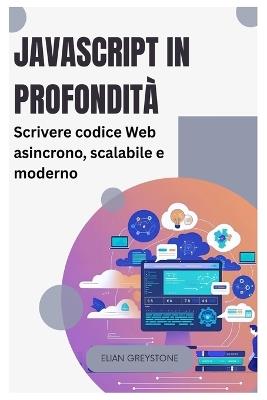 JavaScript in profondità: Scrivere codice Web asincrono, scalabile e moderno - Elian Greystone - cover