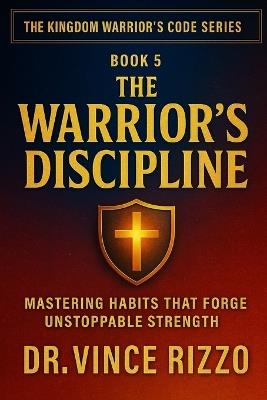 Warrior's Discipline: Mastering Habits That Forge Unstoppable Strength - Vince Rizzo - cover
