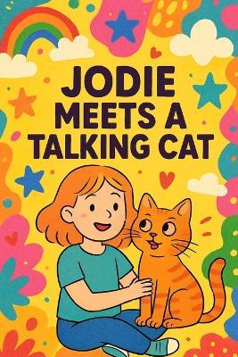 Jodie Meets A Talking Cat: A whisper, a purr, and a friendship that speaks-Jodie's magical journey with a talking cat begins. - Nova Harrow - cover