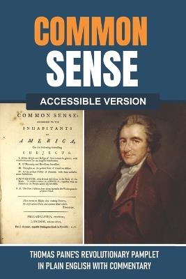 The Accessible Common Sense: Thomas Paine's Revolutionary Pamphlet in Plain English with Commentary - Thomas Paine,Raymond Davey - cover