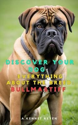 Discover your dog: Everything about the breed: Bullmastiff - A Kennet Reyen - cover