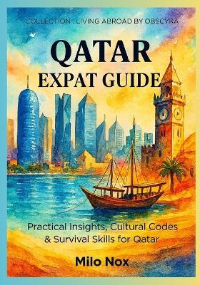 Qatar Expat Guide: Practical Insights, Cultural Codes & Survival Skills for Qatar - Milo Nox - cover