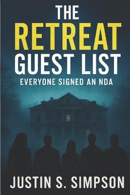 The Retreat Guest List: Everyone Signed an NDA - Justin S Simpson - cover