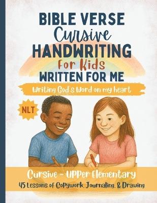 Written For Me Handwriting Practice with Scripture - Cursive Edition: 45 Lessons to Build Strong Cursive Skills and Grow in God's Word (Grades 3-5) - Katelynn Potter - cover