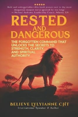 Rested and Dangerous: The Forgotten Command That Unlocks Your Strength, Clarity, and Spiritual Authority - Believe Lylyianne Cht - cover