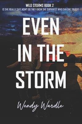 Even in the Storm: Wild Storms Book 2 - Wendy Wardle - cover