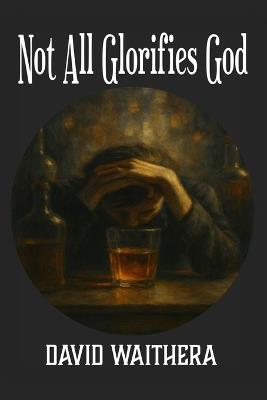 Not All Glorifies God - David Waithera - cover