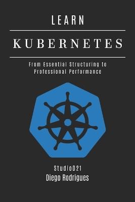 Learn Kubernetes: From Essential Structuring to Professional Performance - Diego Rodrigues - cover