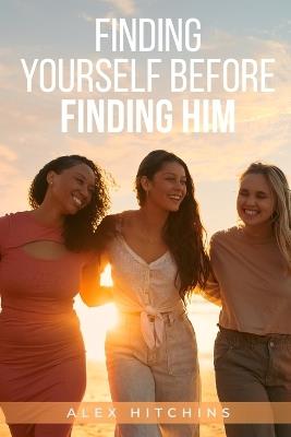 Finding Yourself Before Finding Him - Alex Hitchins - cover