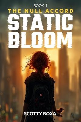 The Null Accord: Static Bloom - Book 1: A Dystopian Sci-Fi Thriller of AI Control, Memory Erasure, and Human Rebellion - Scotty Boxa - cover