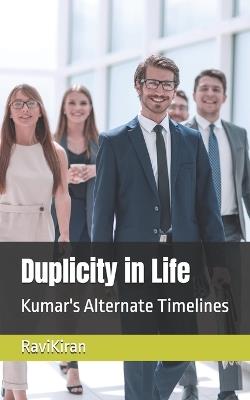 Duplicity in Life: Kumar's Alternate Timelines - Ravi Kiran - cover