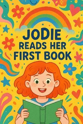 Jodie Reads Her First Book: A journey of first words, new stories, and the magic of reading with Jodie and Bear. - Nova Harrow - cover