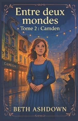 Entre deux mondes Tome 2: Camden: Un roman feel good, sensible et romanesque avec le charme feutré et british d'une fresque intimiste. - Beth Ashdown - cover