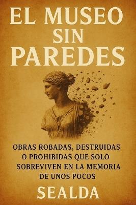 El Museo Sin Paredes: Obras robadas, destruidas o prohibidas que solo sobreviven en la memoria de unos pocos - Sealda - cover
