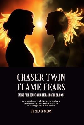 Chaser Twin Flame Fears: Facing Your Doubts and Embracing the Shadows - Silvia Moon - cover