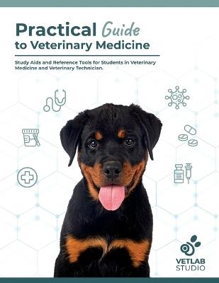Practical Guide to Veterinary Medecine: Study Aids and Reference Tools for Students in Veterinary Medicine and Veterinary Technician/Nurse. - Vetlab Studio - cover