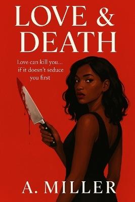 Love & Death: Love can kill you ... if it doesn't seduce you first - A Miller - cover