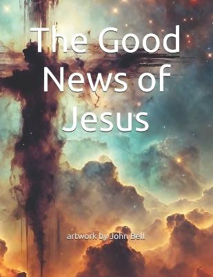 The Good News of Jesus - John Bell - cover
