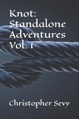 Knot: Standalone Adventures Vol. 1 - Christopher Sevy - cover