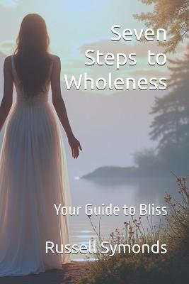 Seven Steps to Wholeness: Your Guide to Bliss - Russell Symonds - cover