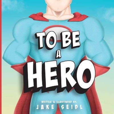 To Be A Hero - Jake Seidl - cover