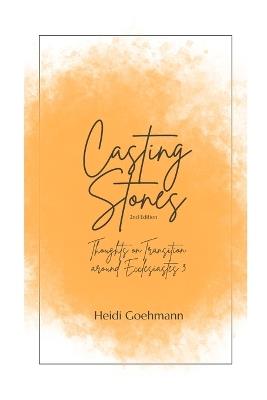 Casting Stones: A Study of Transition around Ecclesiastes 3 - Heidi Goehmann - cover