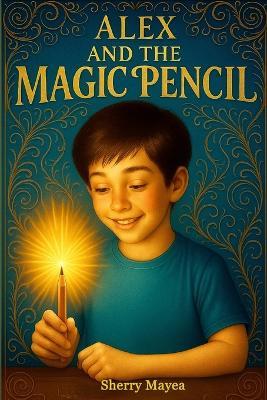 Alex and the Magic Pencil - Sherry Mayea - cover