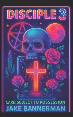 Disciple 3: Card Subject to Possession - Jake Bannerman - cover