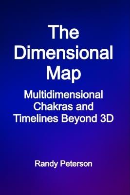 The Dimensional Map: Multidimensional Chakras and Timelines Beyond 3D - Randy Peterson - cover
