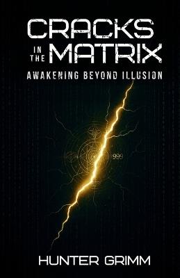 Cracks in the Matrix: Awakening Beyond Illusion - Hunter Grimm - cover